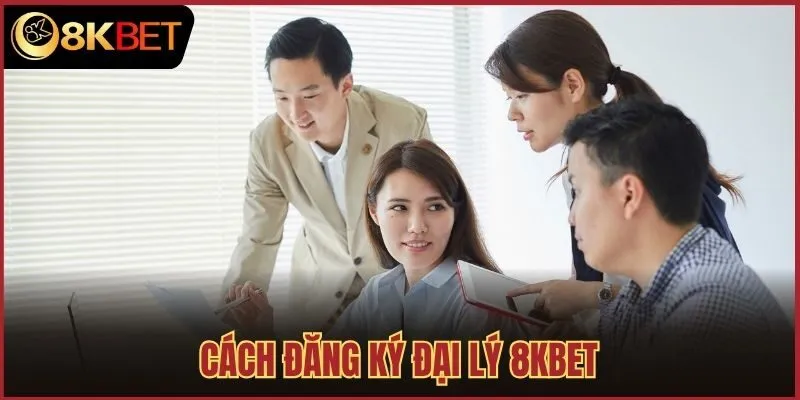 Cách đăng ký đại lý 8kbet