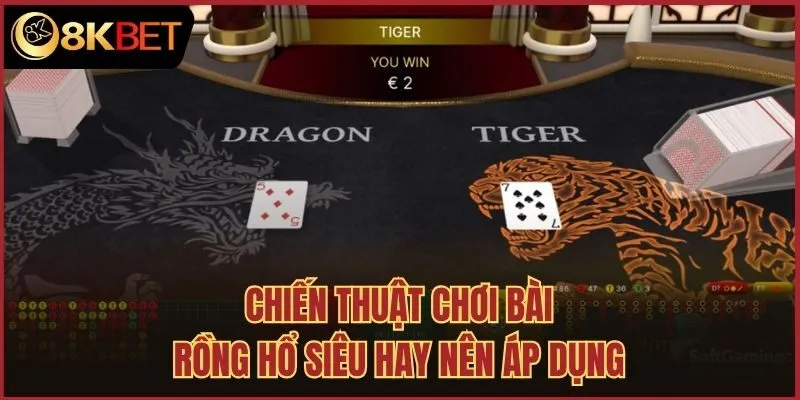 Chiến thuật chơi bài rồng hổ siêu hay nên áp dụng