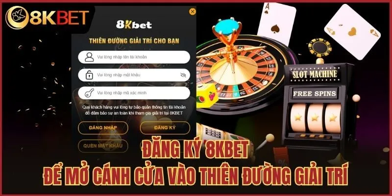 Đăng ký 8kbet để mở cánh cửa vào thiên đường giải trí