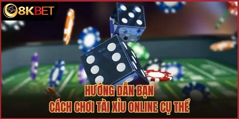 Hướng dẫn bạn cách chơi tài xỉu online cụ thể