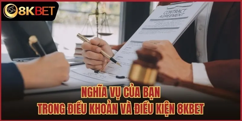 Nghĩa vụ của bạn trong điều khoản và điều kiện 8kbet