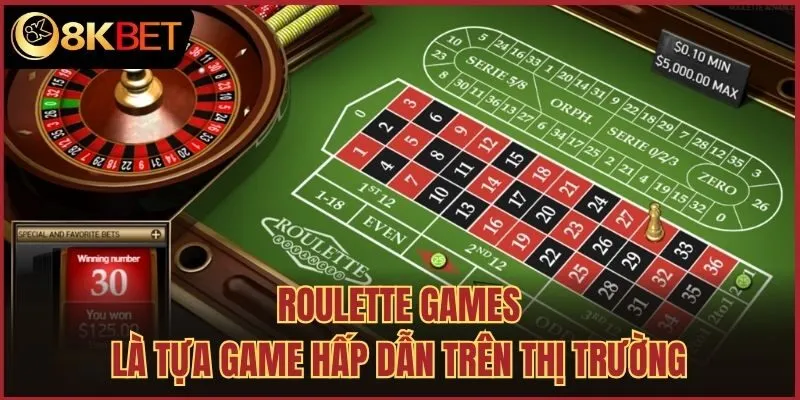 Roulette games là tựa game hấp dẫn trên thị trường